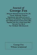 Cover: Journal Of George Fox; Being An Historical Account Of The Life, Travels, Sufferings, Christian Experiences, And Labour Of Love, In The Work Of The Ministry, Of That Eminent And Faithful Servant Of Jesus Christ, Who Departed This Life, In Great Peace With T - ALPHA EDITION