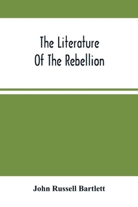 Abbildung von: The Literature Of The Rebellion - ALPHA EDITION