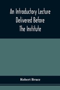 Cover: An Introductory Lecture Delivered Before The Institute Of Arts And Sciences, Pittsburgh, On The 20Th December, 1836 - ALPHA EDITION
