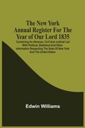 Cover: The New York Annual Register For The Year Of Our Lord 1835; Containing An Almanac, Civil And Judicial List With Political, Statistical And Other Information Respecting The State Of New York And The United States - ALPHA EDITION
