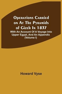 Enlarge image Cover: Operations Carried On At The Pyramids Of Gizeh In 1837 - ALPHA EDITION