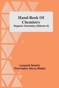 Cover: Hand-Book Of Chemistry; Organic Chemistry (Volume X) - ALPHA EDITION