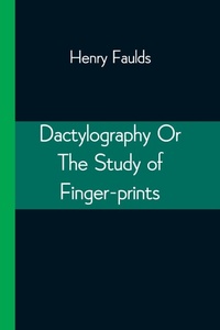 Enlarge image Cover: Dactylography Or The Study of Finger-prints - Alpha Editions