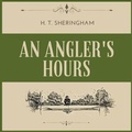 Cover: An Angler's Hours Lib/E - Audiobooks Unleashed