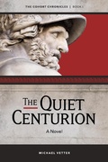 Cover: The Quiet Centurion (The Cohort Chronicles, #1) - The Cohort Chronicles
