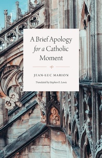 Abbildung von: Brief Apology for a Catholic Moment - University of Chicago Press