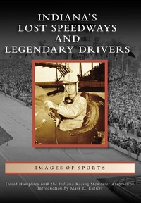 Abbildung von: Indiana's Lost Speedways and Legendary Drivers - Arcadia Publishing