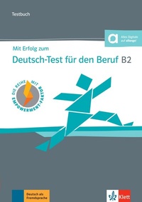 Abbildung von: Mit Erfolg zum Deutsch-Test für den Beruf B2 - Testbuch - Klett