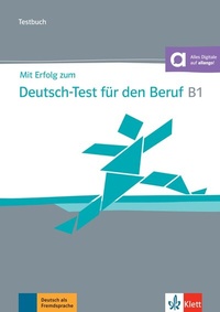 Abbildung von: Mit Erfolg zum Deutsch-Test für den Beruf B1 - Testbuch - Klett