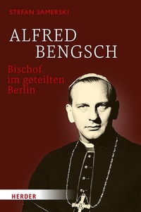 Abbildung von: Alfred Bengsch - Bischof im geteilten Berlin - Verlag Herder