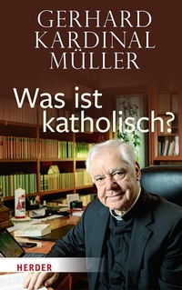 Abbildung von: Was ist katholisch? - Verlag Herder