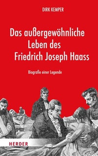 Abbildung von: Das außergewöhnliche Leben des Friedrich Joseph Haass - Verlag Herder