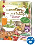 Cover: So ern&auml;hren wir uns richtig - Das Einmaleins des Essens - Loewe