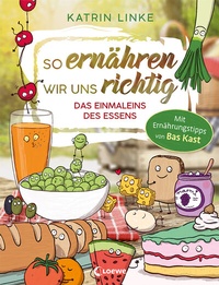 Abbildung von: So ernähren wir uns richtig - Das Einmaleins des Essens - Loewe