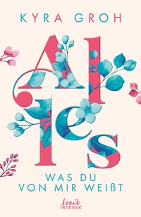 Abbildung von: Alles, was du von mir weißt (Alles-Trilogie, Band 2) - Loewe