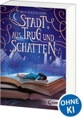 Cover: Stadt aus Trug und Schatten (Eisenheim-Dilogie, Band 1) - Loewe