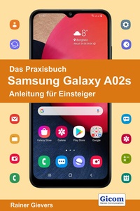 Abbildung von: Das Praxisbuch Samsung Galaxy A02s - Anleitung für Einsteiger - Gievers, Rainer