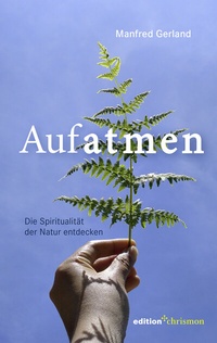 Abbildung von: Aufatmen. Die Spiritualität der Natur entdecken - edition chrismon