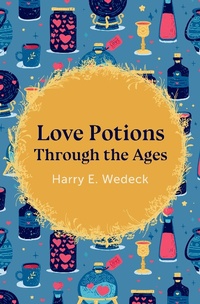 Abbildung von: Love Potions Through the Ages - Philosophical Library/Open Road