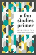Cover: A Fan Studies Primer - University of Iowa Press