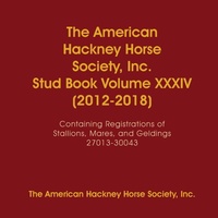 Abbildung von: The American Hackney Horse Society, Inc. Stud Book Volume XXXIV (2012-2018) - Lulu.com