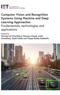 Enlarge image Cover: Computer Vision and Recognition Systems Using Machine and Deep Learning Approaches - Institution of Engineering and Technology