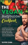 Cover: The Vegan Bodybuilder's Cookbook - Oliver Clark