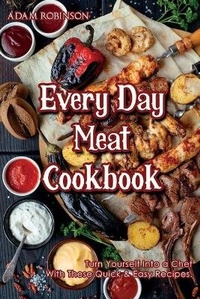 Enlarge image Cover: Every Day Meat Cookbook - Adam Robinson