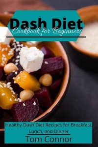Enlarge image Cover: Dash Diet Cookbook for Beginners - Tom Connor