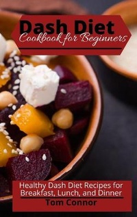 Enlarge image Cover: Dash Diet Cookbook for Beginners - Tom Connor