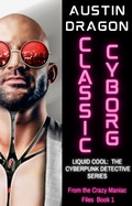 Cover: Classic Cyborg (Liquid Cool: From the Crazy Maniac Files, #1) - Austin Dragon