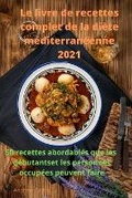 Cover: Le livre de recettes complet de la diete mediterraneenne 2021 - Alex