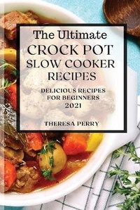 Enlarge image Cover: The Ultimate Crock Pot Slow Cooker Recipes 2021 - THERESA PERRY