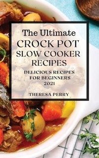 Enlarge image Cover: The Ultimate Crock Pot Slow Cooker Recipes 2021 - THERESA PERRY