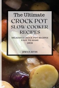 Enlarge image Cover: The Ultimate Crock Pot Slow Cooker Recipes 2021 - JIM CURTIS