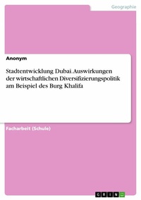 Abbildung von: Stadtentwicklung Dubai. Auswirkungen der wirtschaftlichen Diversifizierungspolitik am Beispiel des Burg Khalifa - GRIN Verlag