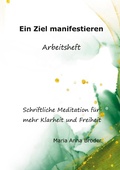 Cover: Ein Ziel manifestieren - Schriftliche Meditationen f&uuml;r mehr Klarheit und Freiheit