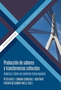 Cover: Producci&oacute;n de saberes y transferencias culturales : Am&eacute;rica Latina en contexto transregional - Vervuert Verlagsgesellschaft