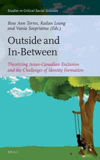 Enlarge image Cover: Outside and In-Between: Theorizing Asian-Canadian Exclusion and the Challenges of Identity Formation - Brill