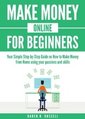 Cover: Make Money Online for Beginners: Your Simple Step-by-Step Guide on How to Make Money from Home Using Your Passions and Skills (Passive Income) - Passive Income
