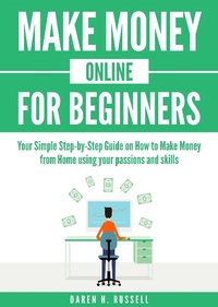 Enlarge image Cover: Make Money Online for Beginners: Your Simple Step-by-Step Guide on How to Make Money from Home Using Your Passions and Skills (Passive Income) - Passive Income