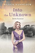Cover: Into the Unknown - A wrenching Cold War adventure in Germany's Soviet occupied zone (Berlin Fractured, #4) - Berlin Fractured