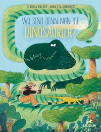 Enlarge image Cover: Wo sind denn nun die Dinosaurier? - Baeschlin Verlag