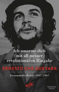 Abbildung von: Ich umarme dich mit all meiner revolutionären Hingabe - Kiepenheuer & Witsch