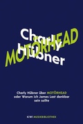 Cover: Charly H&uuml;bner &uuml;ber Mot&ouml;rhead oder Warum ich James Last dankbar sein sollte - Kiepenheuer & Witsch