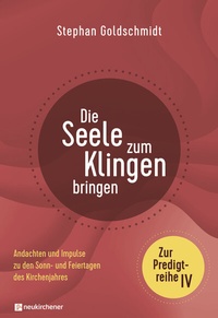 Abbildung von: Die Seele zum Klingen bringen - Zur Predigtreihe IV - Neukirchener Verlag