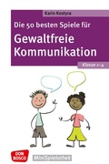 Cover: Die 50 besten Spiele f&uuml;r Gewaltfreie Kommunikation. Klasse 1-4 - Don Bosco Medien