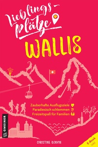 Abbildung von: Lieblingsplätze Wallis - Gmeiner-Verlag