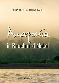 Abbildung von: AMAZONÍA in Rauch und Nebel - Verlag am Sipbach