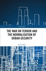 Cover: The War on Terror and the Normalisation of Urban Security - Routledge